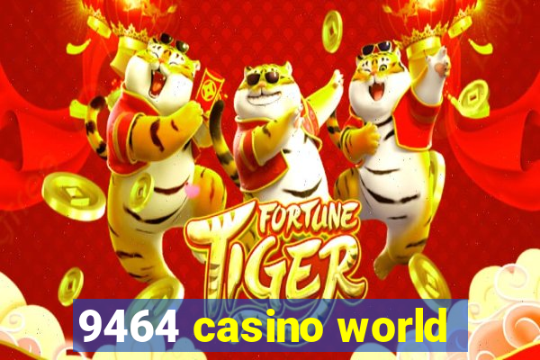 9464 casino world